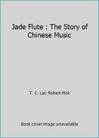 Jade Flute : The Story of Chinese Music