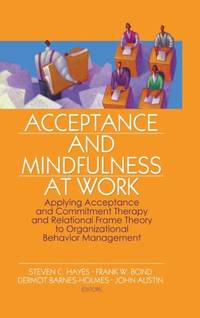 Acceptance and Mindfulness at Work: Applying Acceptance and Commitment Therapy and Relational...