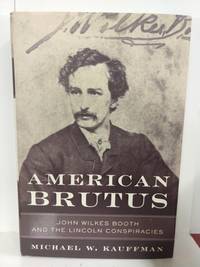 cover of American Brutus: John Wilkes Booth and the Lincoln Conspiracies