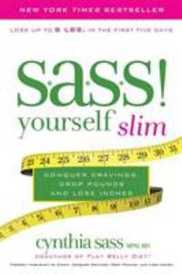 S. A. S. S. Yourself Slim : Conquer Cravings, Drop Pounds, and Lose Inches by Cynthia Sass - 2012