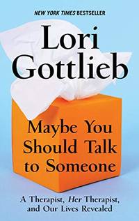 Maybe You Should Talk to Someone: A Therapist, Hertherapist, and Our Lives Revealed (Thorndike...