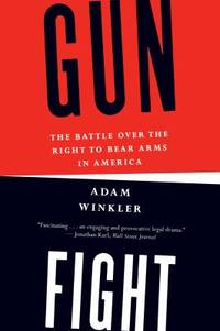 Gunfight : The Battle over the Right to Bear Arms in America