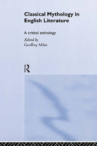 Classical Mythology in English Literature: A Critical Anthology