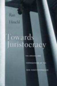 Towards Juristocracy : The Origins and Consequences of the New Constitutionalism