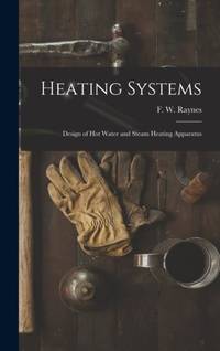 Heating Systems : Design of Hot Water and Steam Heating Apparatus