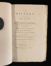 THE HISTORY OF THE LIVES OF ABEILLARD AND HELOISA; COMPROMISING A PERIOD OF EIGHTY-FOUR YEARS FROM 1079 TO 1163 WITH THEiIR GENUINE LETTERS FROM THE COLLECTION OF AMBOISE. A NEW EDITION (2 volumes)