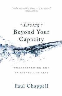 Living Beyond Your Capacity : Understanding the Spirit-Filled Life