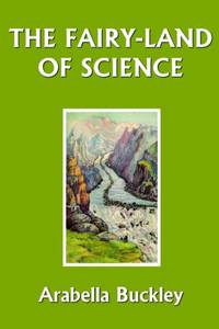 The Fairy-Land of Science (Yesterday's Classics)