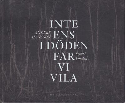 Inte ens i döden får vi vila. Kriget i Ukraina.