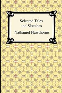 Selected Tales and Sketches: The Best Short Stories of Nathaniel Hawthorne