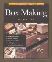 Taunton's Complete Illustrated Guide to Box Making: Step-by-step woodworking guide to...
