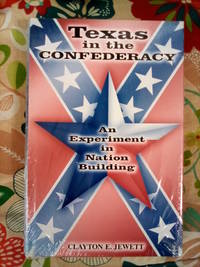 Texas in the Confederacy: An Experiment in Nation Building (SHADES OF BLUE & GRAY) by Clayton E. Jewett - 1st - 2002-08 - from The Book Cellar (SKU: 1)