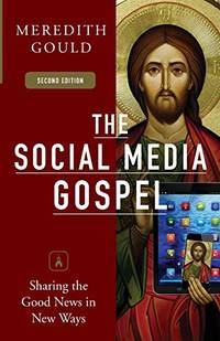 The Social Media Gospel: Sharing the Good News in New Ways, Second Edition