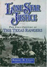 Lone Star Justice : The First Century of the Texas Rangers