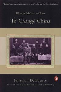 To Change China: Western Advisers in China by Spence, Jonathan D - 2002