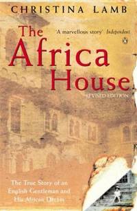 The Africa House : The True Story of an English Gentleman and His African Dream