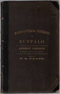 image of The Manufacturing Interests of the City of Buffalo. Including Sketches of the History of Buffalo. With Notices of the Principal Manufacturing Establishments