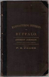 The Manufacturing Interests of the City of Buffalo. Including Sketches of the History of Buffalo. With Notices of the Principal Manufacturing Establishments