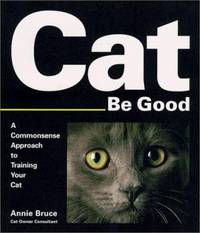 Cat Be Good : A Commonsense Approach to Training Your Cat