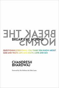 Break the Norms: Questioning Everything You Think You Know About God and Truth, Life and Death,...