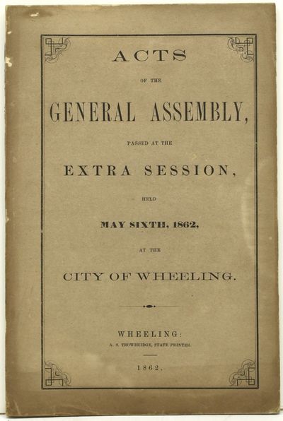 [CIVIL WAR] [WHEELING IMPRINT] ACTS OF THE GENERAL ASSEMBLY, PASSED AT THE EXTRA SESSION HELD MAY SIXTH, 1862, AT THE CITY OF WHEELING