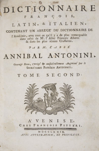 Dizionario Italiano, Latino, e Francese in Cui si Contiene, Non Solamente un Compendio del Vocabolario Della Crusca, Ma Ancora Tutto Cio, Che V'ha di Piu Notabile nel Dizionario dell'Abate Francesco Alberti, e ne'migliori Glossarj Usciti Finora all Luce in Diverse Lingue