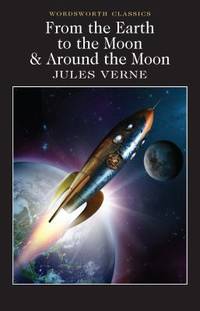 From the Earth to the Moon / Around the Moon (Wordsworth Classics)
