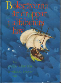BOKSTÄVERNA ÄR DROPPAR I ALFABETETS HAV. En ABC-bok.