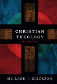 Christian Theology by Millard J. Erickson - 2013-08-15