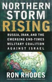 Northern Storm Rising : Russia, Iran, and the Emerging End-Times Military Coalition Against Israel