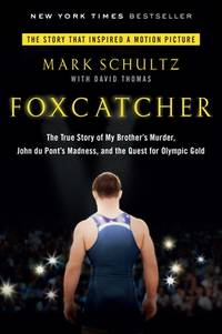 Foxcatcher: The True Story of My Brother's Murder, John Du Pont's Madness, and the Quest for...