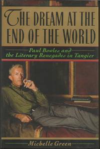 The Dream at the End of the World: Paul Bowles and the Literary Renegades in Tangier