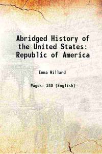Abridged History of the United States Or Republic of America 1844 by Emma Willard - 2013