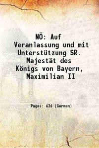 NÃ¶: Auf Veranlassung und mit UnterstÃ¼tzung SR. MajestÃ¤t des KÃ¶nigs von Bayern, Maximilian II 1864 by Graf, Eduard, editor - 2017