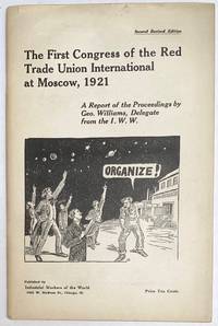 The First Congress of the Red Trade Union International at Moscow, 1921. A report of the proceedings by Geo. Williams, delegate from the IWW