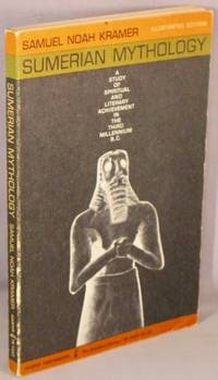 cover of Sumerian Mythology; A Study of Spiritual and Literary Achievement in the Third Millennium B.C.