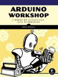 Arduino Workshop : A Hands-On Introduction with 65 Projects