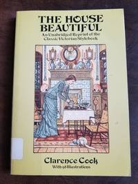 The House Beautiful: An Unabridged Reprint of the Classic Victorian Stylebook