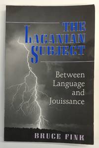 The Lacanian Subject: Between Language and Jouissance