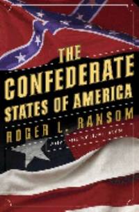 The Confederate States of America - What Might Have Been by Roger L. Ransom - 2005
