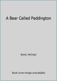 A Bear Called Paddington by Bond, Michael - 1999