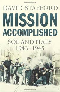 Mission Accomplished: SOE and Italy 1943-1945