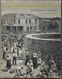 Searching for the Invisible Man: Slaves and Plantation Life in Jamaica by CRATON, Michael - 1978