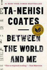 Between the World and Me by Ta-Nehisi Coates