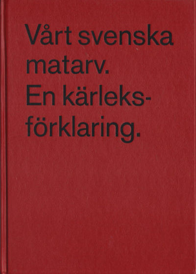 VÅRT SVENSKA MATARV. EN KÄRLEKSFÖRKLARING.