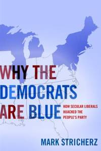 Why the Democrats are Blue: Secular Liberalism and the Decline of the People's Party