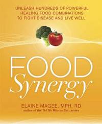 Food Synergy : Unleash Hundreds of Powerful Healing Food Combinations to Fight Disease and Live Well