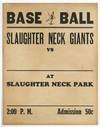 [Base Ball Broadside]: Base Ball. Slaughter Neck Giants vs [blank] at Slaughter Neck Park. 2:00 P. M. Admission 50c