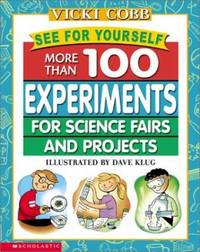 See for Yourself : More Than 100 Experiments for Science Fairs and Projects