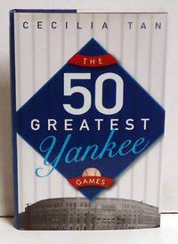 The 50 Greatest Yankee Games by Tan, Cecilia - 2005